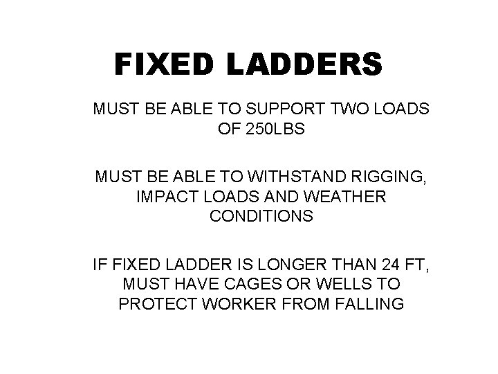 FIXED LADDERS MUST BE ABLE TO SUPPORT TWO LOADS OF 250 LBS MUST BE