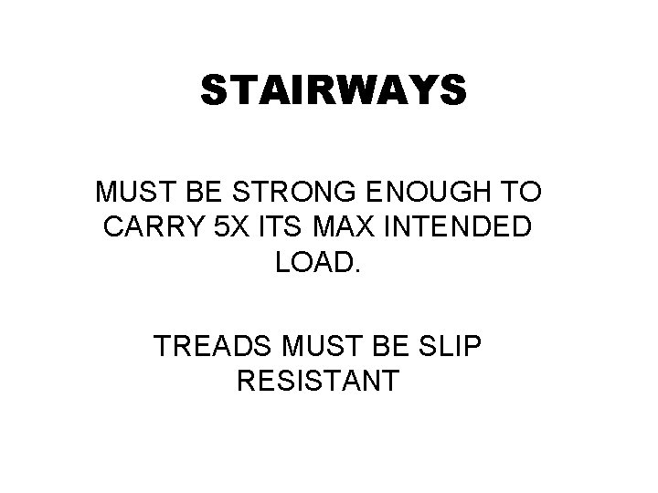 STAIRWAYS MUST BE STRONG ENOUGH TO CARRY 5 X ITS MAX INTENDED LOAD. TREADS