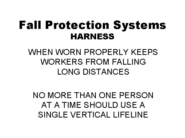 Fall Protection Systems HARNESS WHEN WORN PROPERLY KEEPS WORKERS FROM FALLING LONG DISTANCES NO