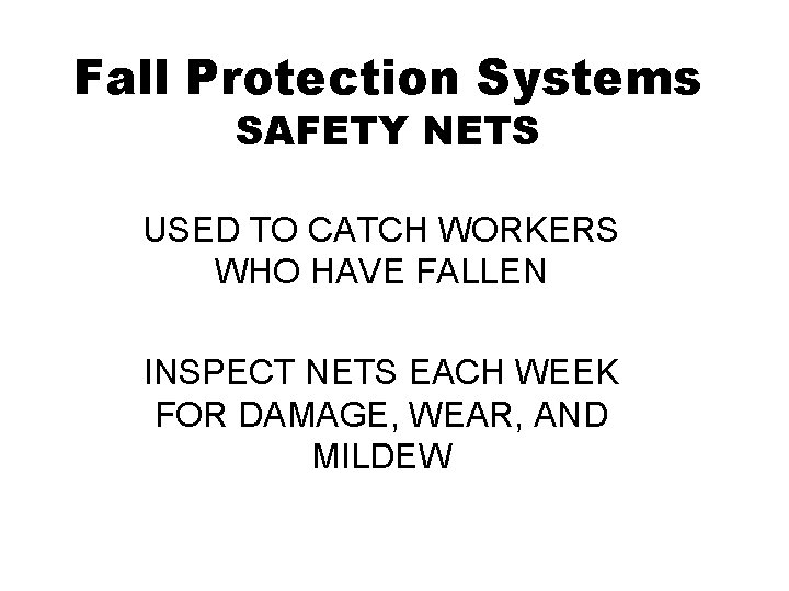 Fall Protection Systems SAFETY NETS USED TO CATCH WORKERS WHO HAVE FALLEN INSPECT NETS