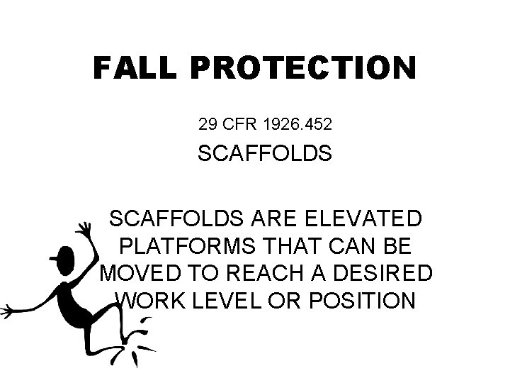 FALL PROTECTION 29 CFR 1926. 452 SCAFFOLDS ARE ELEVATED PLATFORMS THAT CAN BE MOVED