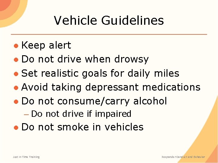 Vehicle Guidelines ● Keep alert ● Do not drive when drowsy ● Set realistic