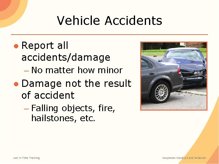 Vehicle Accidents ● Report all accidents/damage – No matter how minor ● Damage not