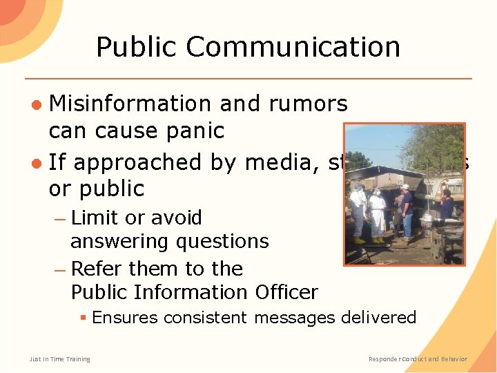 Public Communication ● Misinformation and rumors can cause panic ● If approached by media,