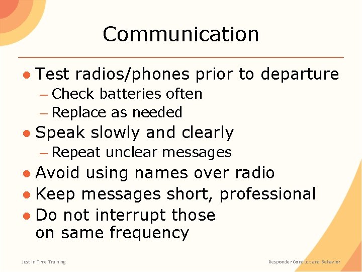 Communication ● Test radios/phones prior to departure – Check batteries often – Replace as