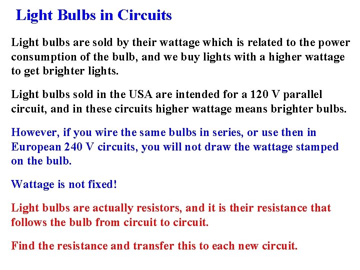 Light Bulbs in Circuits Light bulbs are sold by their wattage which is related