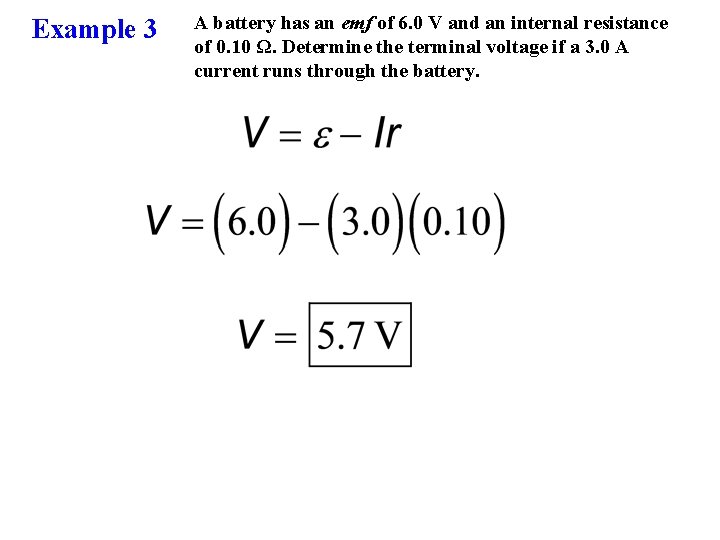 Example 3 A battery has an emf of 6. 0 V and an internal