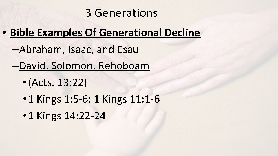 3 Generations • Bible Examples Of Generational Decline –Abraham, Isaac, and Esau –David, Solomon,