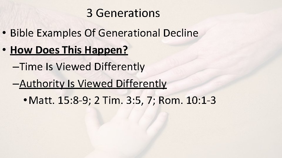 3 Generations • Bible Examples Of Generational Decline • How Does This Happen? –Time