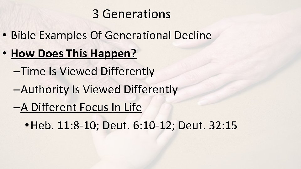 3 Generations • Bible Examples Of Generational Decline • How Does This Happen? –Time