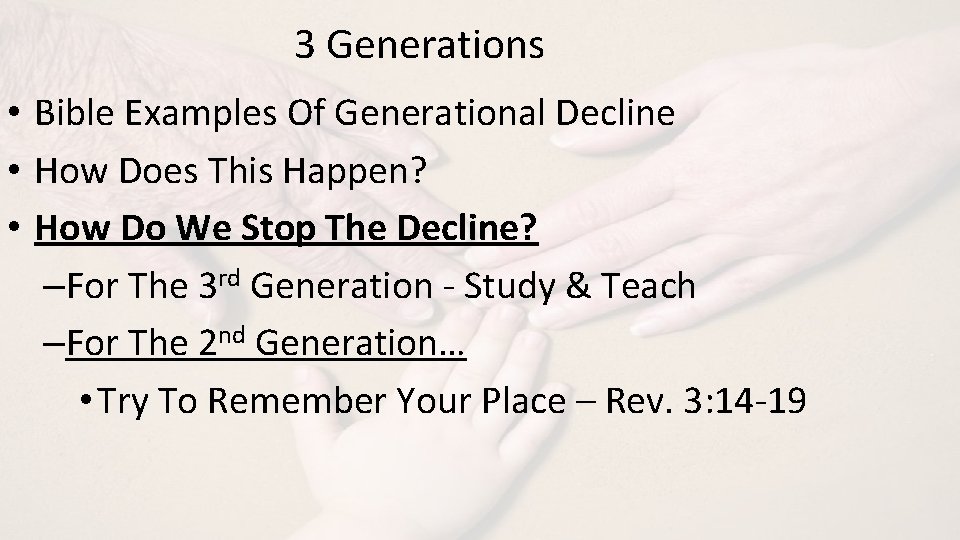 3 Generations • Bible Examples Of Generational Decline • How Does This Happen? •