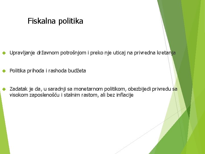 Fiskalna politika Upravljanje državnom potrošnjom i preko nje uticaj na privredna kretanja Politika prihoda