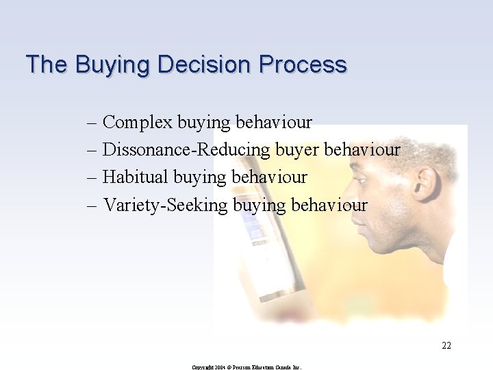 The Buying Decision Process – Complex buying behaviour – Dissonance-Reducing buyer behaviour – Habitual