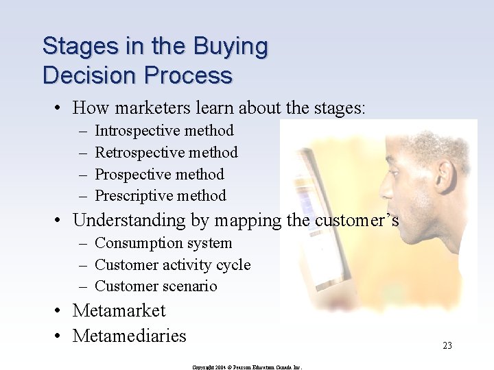 Stages in the Buying Decision Process • How marketers learn about the stages: –