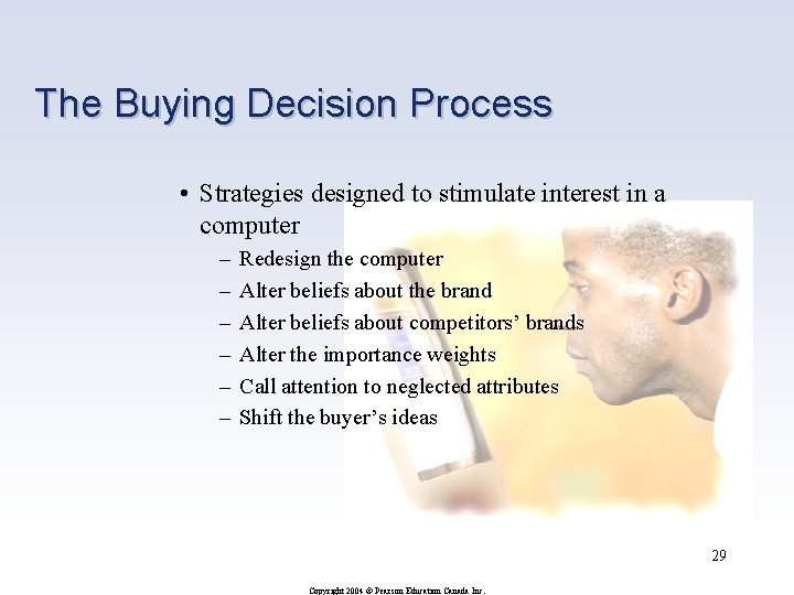 The Buying Decision Process • Strategies designed to stimulate interest in a computer –