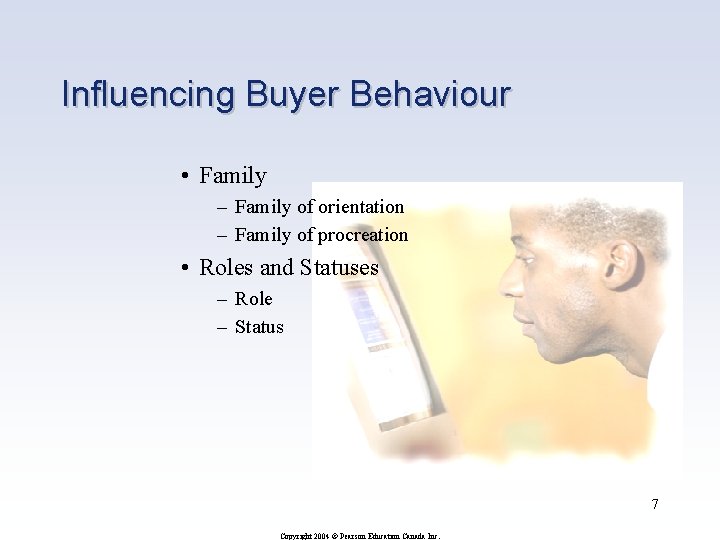 Influencing Buyer Behaviour • Family – Family of orientation – Family of procreation •