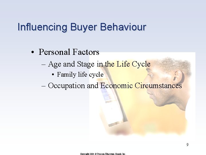 Influencing Buyer Behaviour • Personal Factors – Age and Stage in the Life Cycle