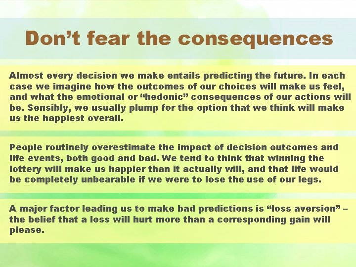 Don’t fear the consequences Almost every decision we make entails predicting the future. In