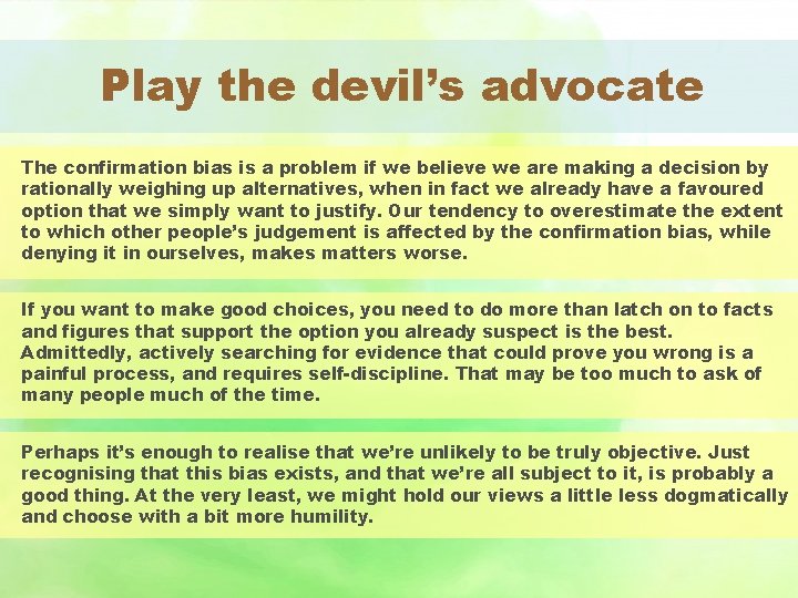 Play the devil’s advocate The confirmation bias is a problem if we believe we