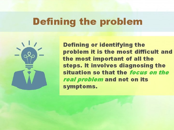 Defining the problem Defining or identifying the problem it is the most difficult and