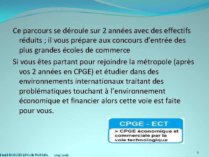 Ce parcours se déroule sur 2 années avec des effectifs réduits ; il vous