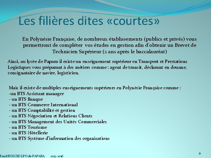 Les filières dites «courtes» En Polynésie Française, de nombreux établissements (publics et privés) vous