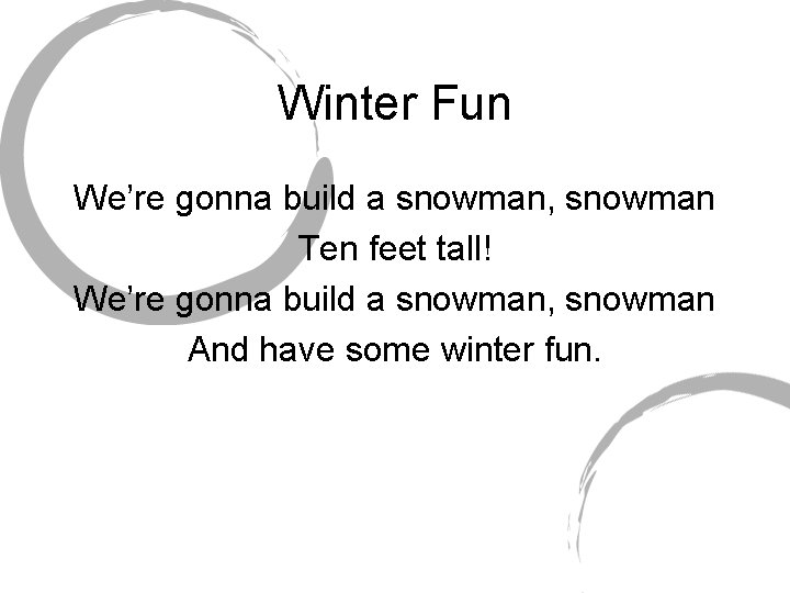 Winter Fun We’re gonna build a snowman, snowman Ten feet tall! We’re gonna build