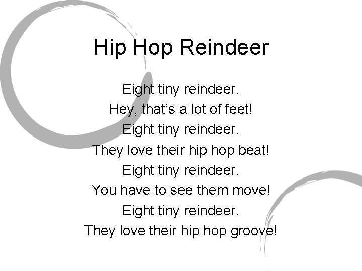 Hip Hop Reindeer Eight tiny reindeer. Hey, that’s a lot of feet! Eight tiny