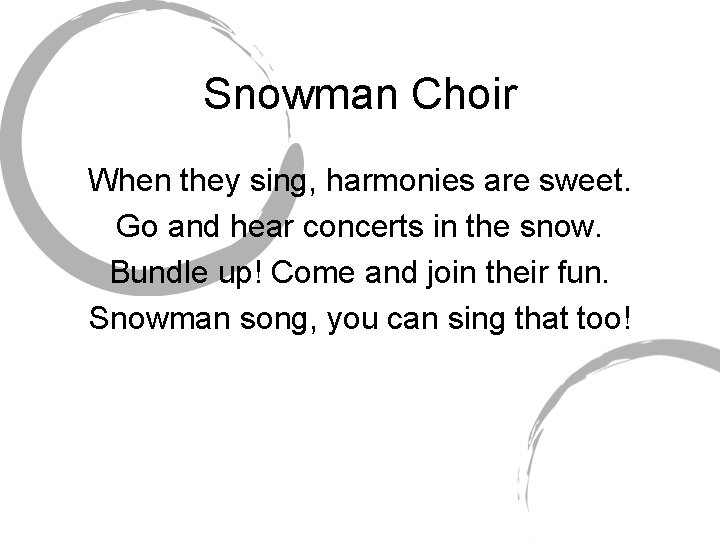 Snowman Choir When they sing, harmonies are sweet. Go and hear concerts in the