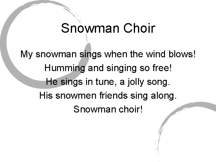 Snowman Choir My snowman sings when the wind blows! Humming and singing so free!