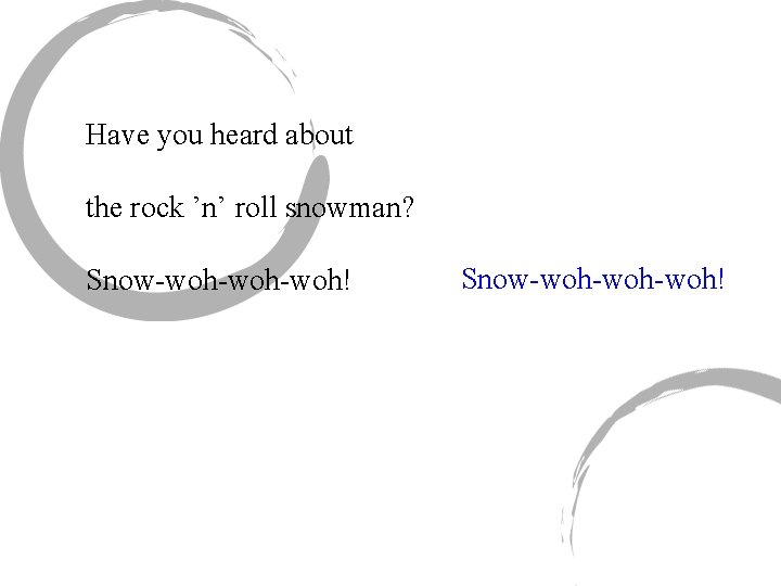 Have you heard about the rock ’n’ roll snowman? Snow-woh-woh-woh! 