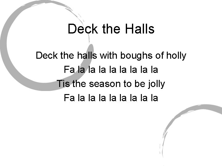 Deck the Halls Deck the halls with boughs of holly Fa la la Tis