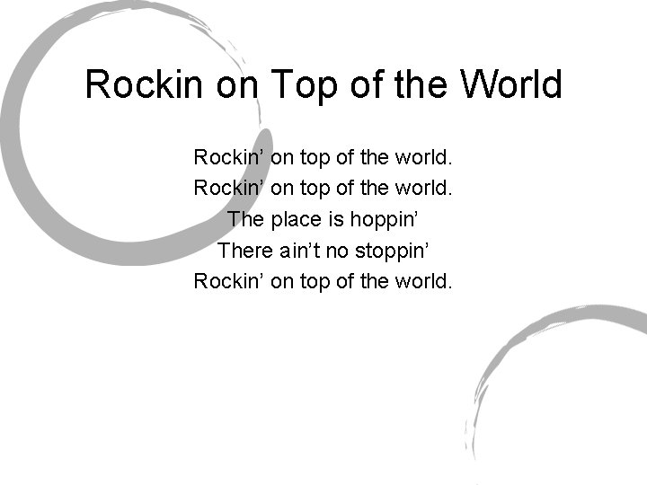 Rockin on Top of the World Rockin’ on top of the world. The place