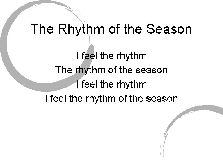 The Rhythm of the Season I feel the rhythm The rhythm of the season