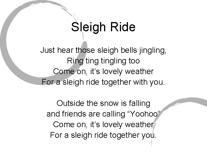 Sleigh Ride Just hear those sleigh bells jingling, Ring tingling too Come on, it’s