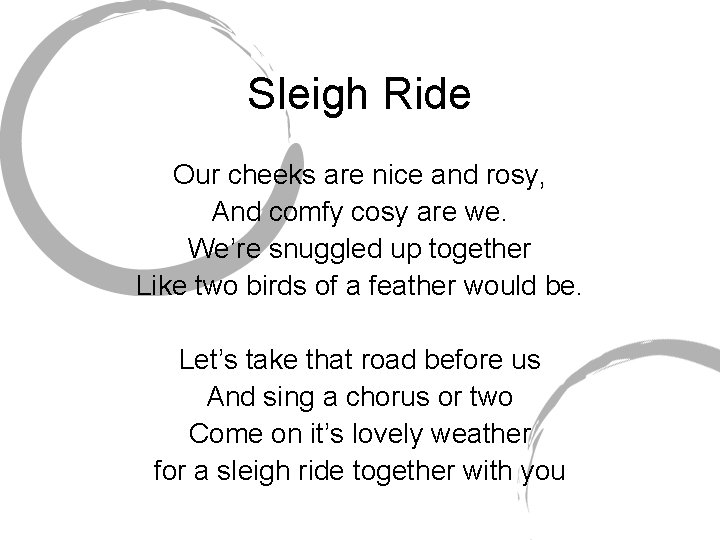 Sleigh Ride Our cheeks are nice and rosy, And comfy cosy are we. We’re