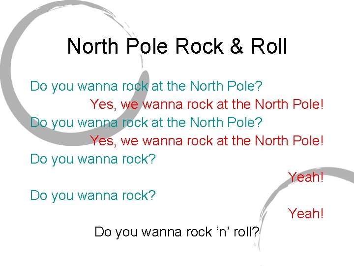 North Pole Rock & Roll Do you wanna rock at the North Pole? Yes,