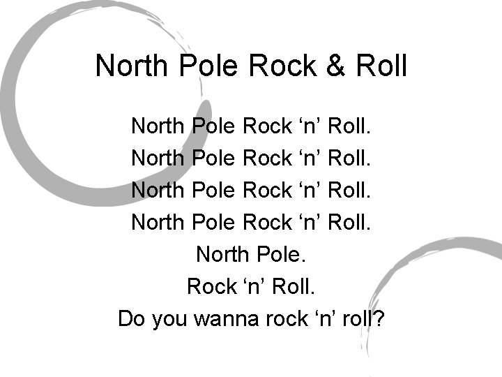North Pole Rock & Roll North Pole Rock ‘n’ Roll. North Pole. Rock ‘n’