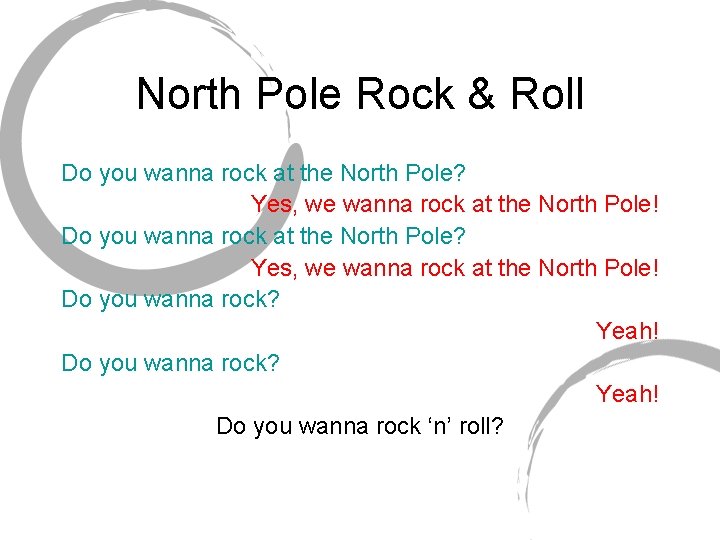 North Pole Rock & Roll Do you wanna rock at the North Pole? Yes,