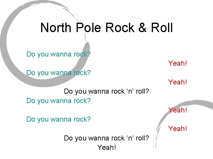 North Pole Rock & Roll Do you wanna rock? Yeah! Do you wanna rock