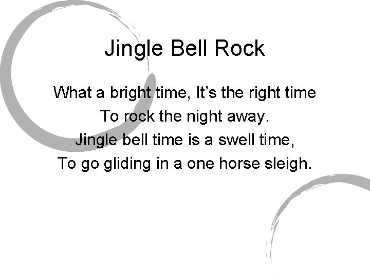 Jingle Bell Rock What a bright time, It’s the right time To rock the
