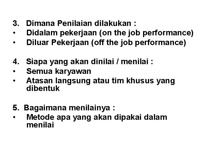3. Dimana Penilaian dilakukan : • Didalam pekerjaan (on the job performance) • Diluar