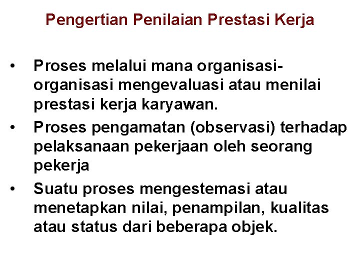 Pengertian Penilaian Prestasi Kerja • • • Proses melalui mana organisasi mengevaluasi atau menilai