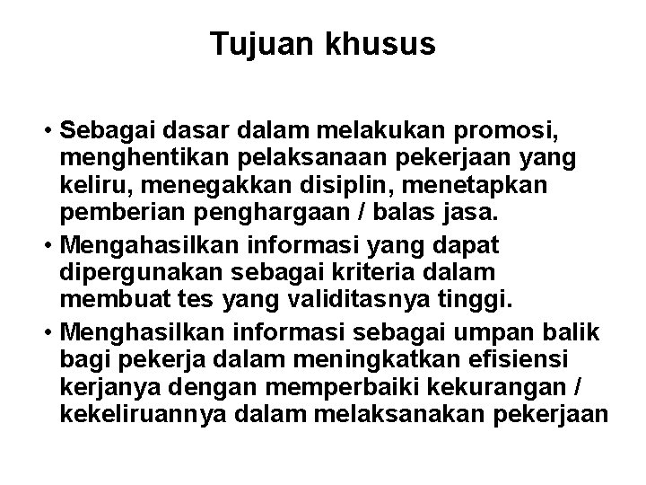 Tujuan khusus • Sebagai dasar dalam melakukan promosi, menghentikan pelaksanaan pekerjaan yang keliru, menegakkan