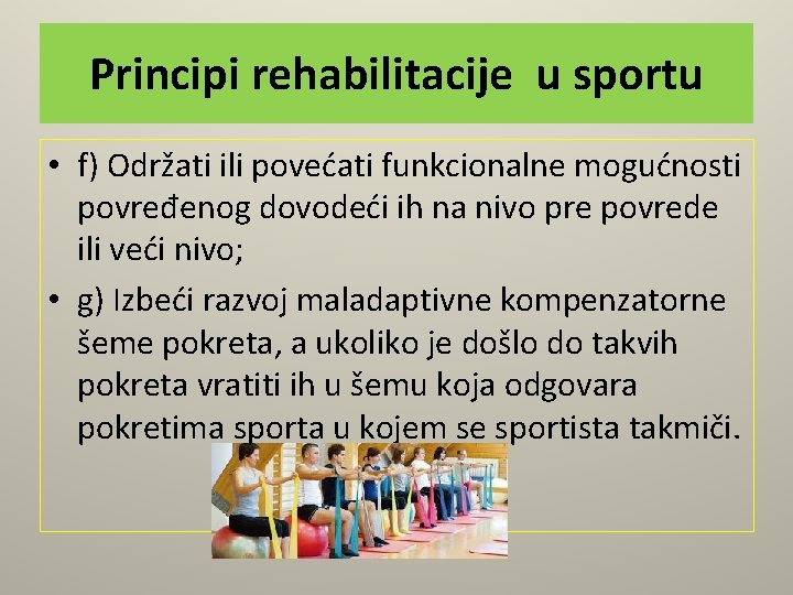 Principi rehabilitacije u sportu • f) Održati ili povećati funkcionalne mogućnosti povređenog dovodeći ih