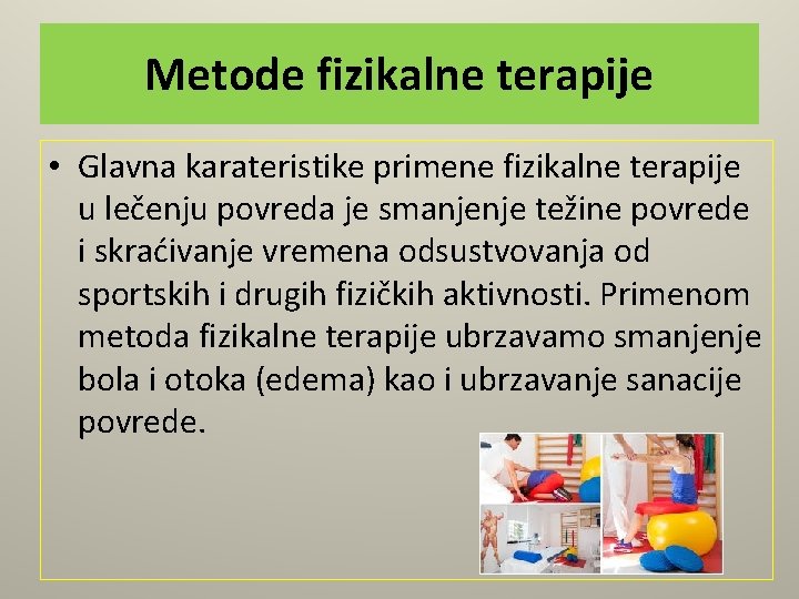 Metode fizikalne terapije • Glavna karateristike primene fizikalne terapije u lečenju povreda je smanjenje