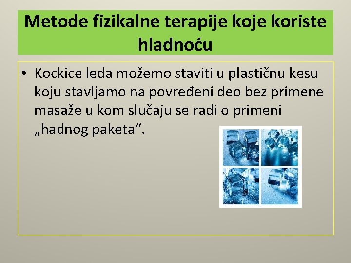 Metode fizikalne terapije koriste hladnoću • Kockice leda možemo staviti u plastičnu kesu koju