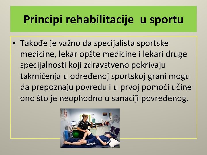 Principi rehabilitacije u sportu • Takođe je važno da specijalista sportske medicine, lekar opšte