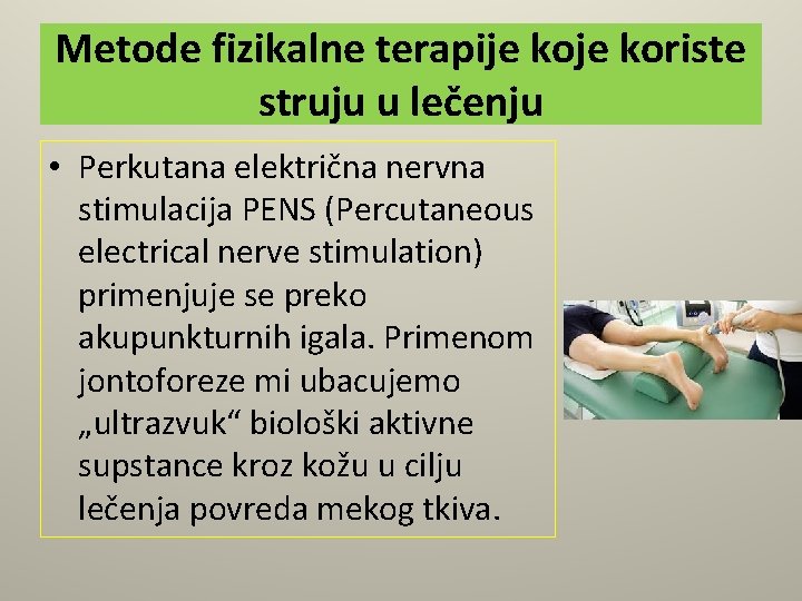 Metode fizikalne terapije koriste struju u lečenju • Perkutana električna nervna stimulacija PENS (Percutaneous