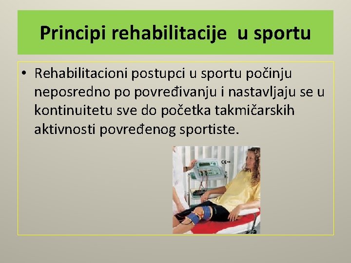 Principi rehabilitacije u sportu • Rehabilitacioni postupci u sportu počinju neposredno po povređivanju i